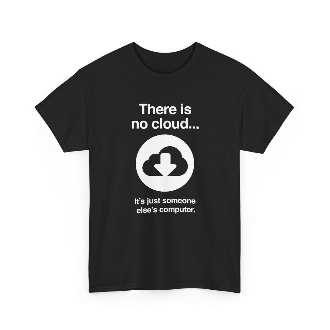 There Is No Cloud Sarcastic Funny Computer Nerd - Regular Unisex Crewneck T-Shirt