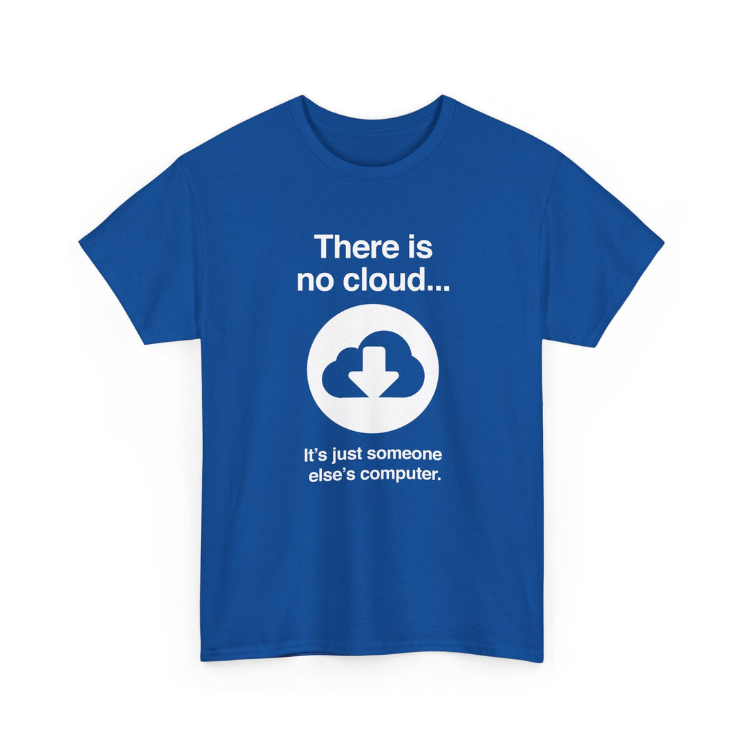 There Is No Cloud Sarcastic Funny Computer Nerd - Regular Unisex Crewneck T-Shirt