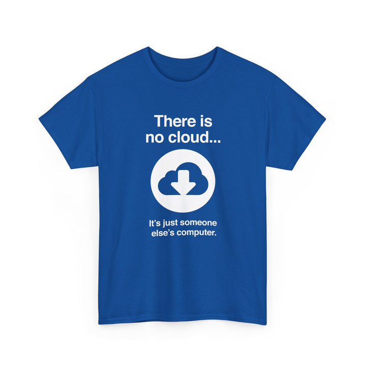 There Is No Cloud Sarcastic Funny Computer Nerd - Regular Unisex Crewneck T-Shirt