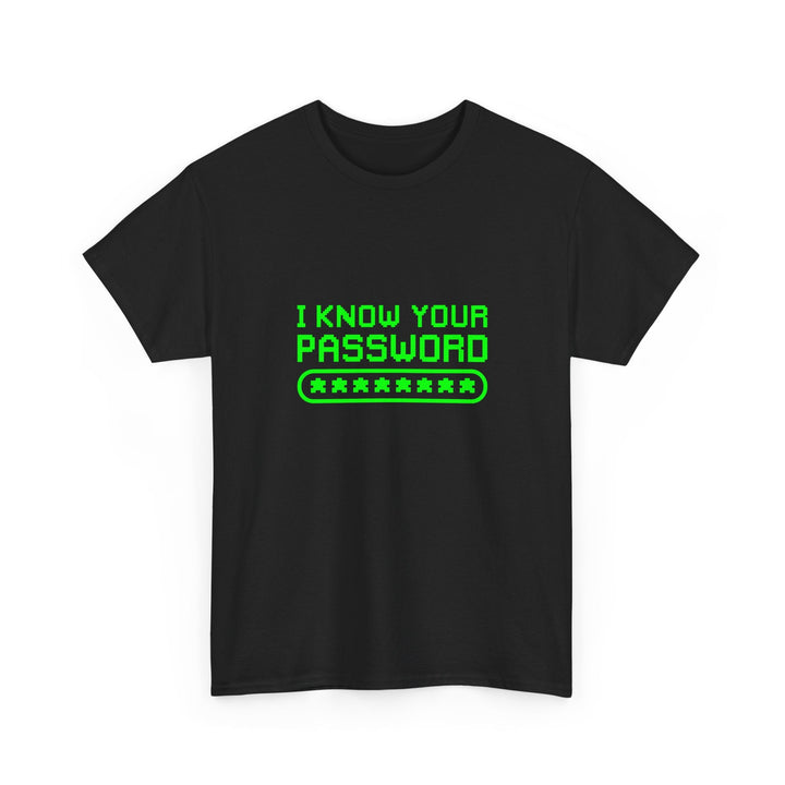 I Know Your Password Funny Hacker - Nerd Shirt -  Unisex Regular Crewneck T-Shirt
