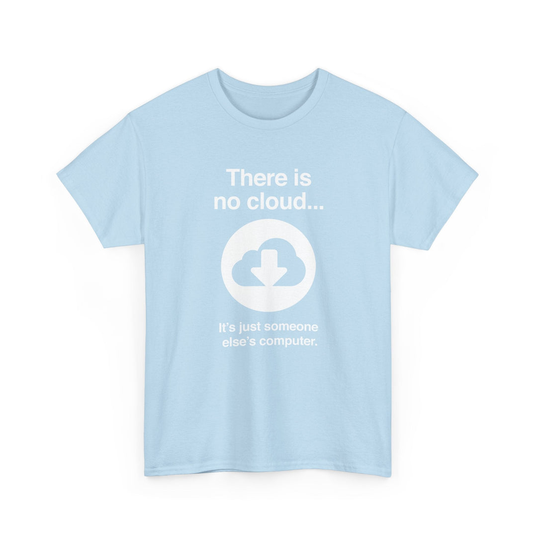 There Is No Cloud Sarcastic Funny Computer Nerd - Regular Unisex Crewneck T-Shirt