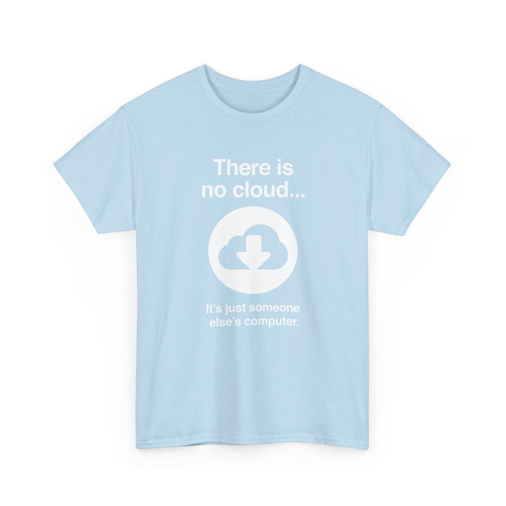 There Is No Cloud Sarcastic Funny Computer Nerd - Regular Unisex Crewneck T-Shirt