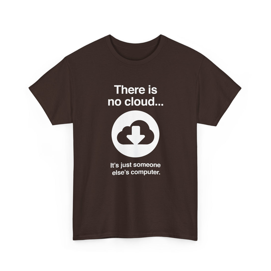 There Is No Cloud Sarcastic Funny Computer Nerd - Regular Unisex Crewneck T-Shirt