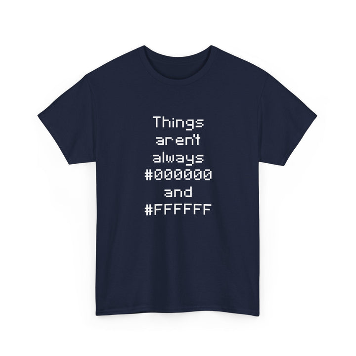 Things Aren't Always Black And White -  Unisex Regular Crewneck T-Shirt