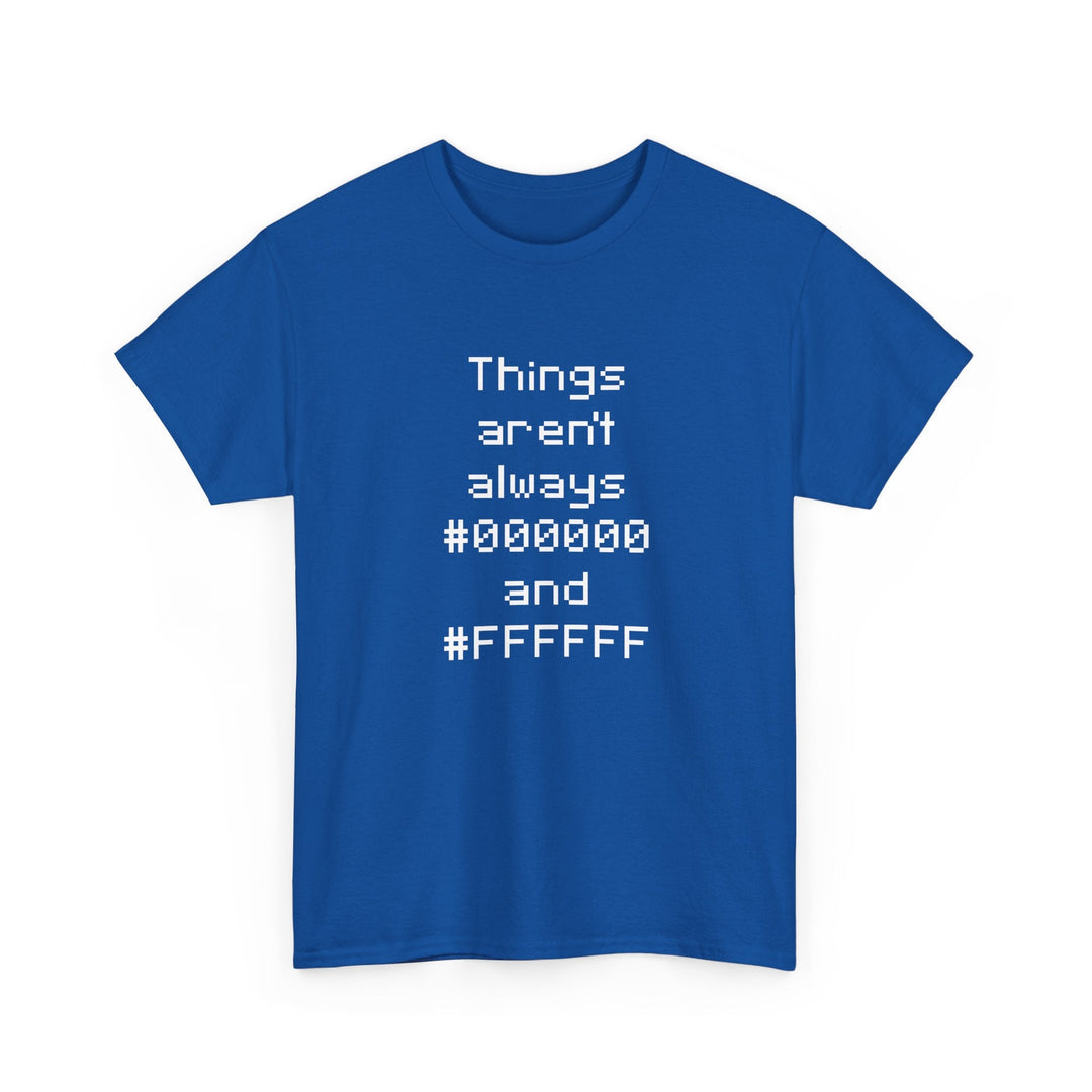 Things Aren't Always Black And White -  Unisex Regular Crewneck T-Shirt
