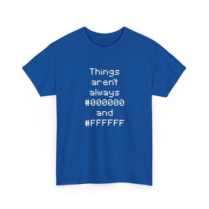 Things Aren't Always Black And White -  Unisex Regular Crewneck T-Shirt