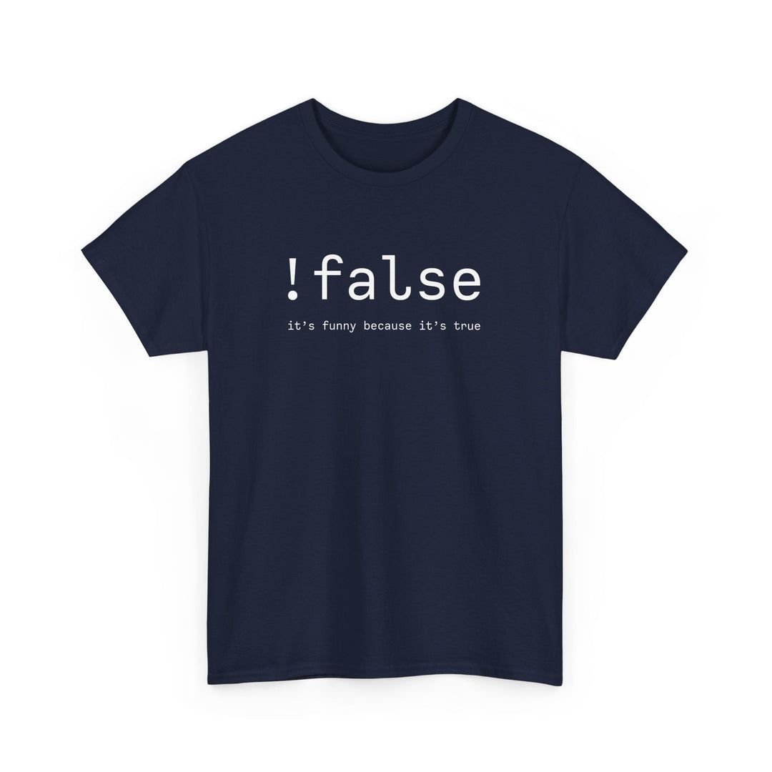 False Its Funny Because Its True - Nerd Shirt - It Shirt -  Unisex Regular Crewneck T-Shirt