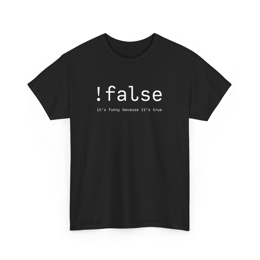 False Its Funny Because Its True - Nerd Shirt - It Shirt -  Unisex Regular Crewneck T-Shirt