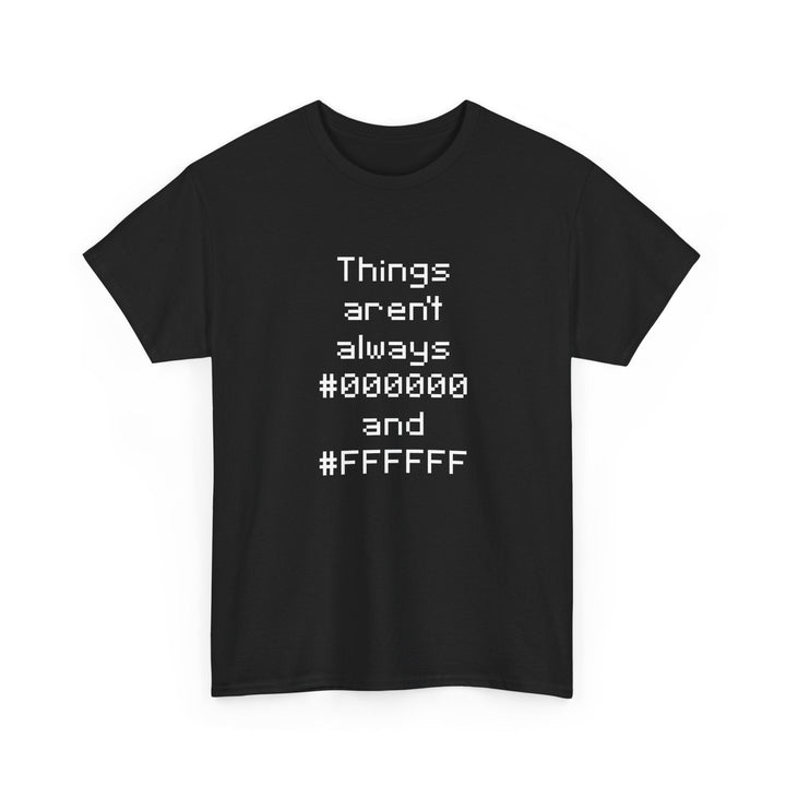 Things Aren't Always Black And White -  Unisex Regular Crewneck T-Shirt