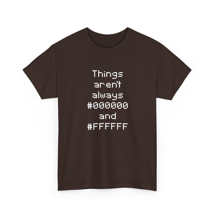 Things Aren't Always Black And White -  Unisex Regular Crewneck T-Shirt