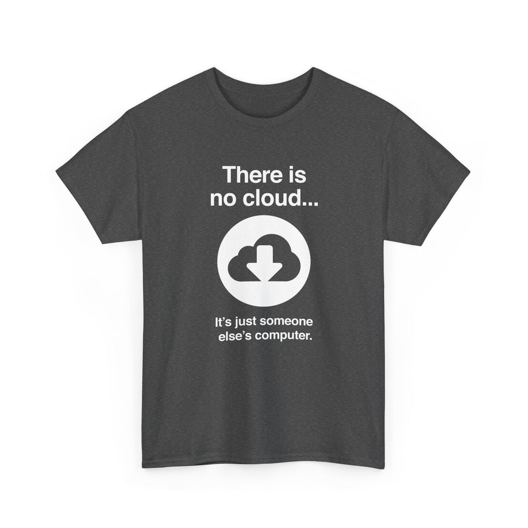 There Is No Cloud Sarcastic Funny Computer Nerd - Regular Unisex Crewneck T-Shirt