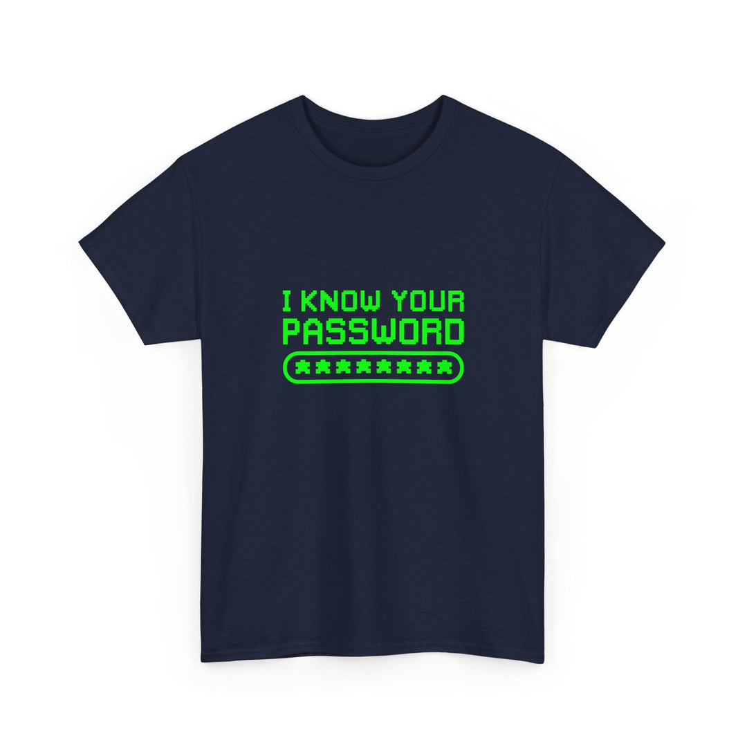 I Know Your Password Funny Hacker - Nerd Shirt -  Unisex Regular Crewneck T-Shirt