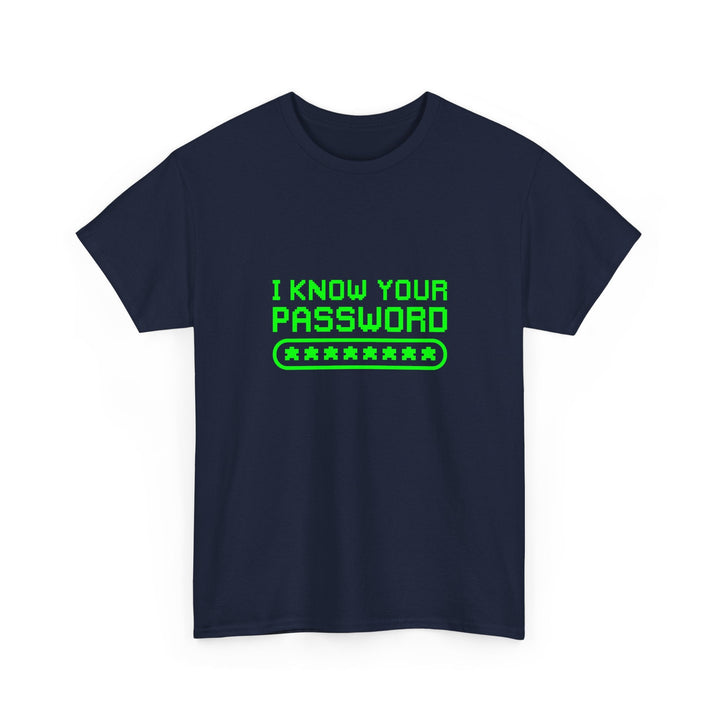 I Know Your Password Funny Hacker - Nerd Shirt -  Unisex Regular Crewneck T-Shirt