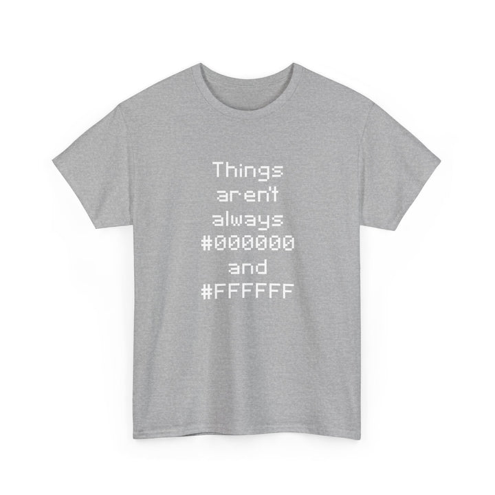 Things Aren't Always Black And White -  Unisex Regular Crewneck T-Shirt