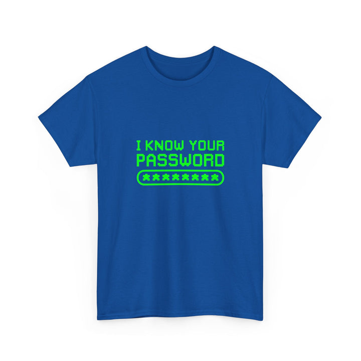I Know Your Password Funny Hacker - Nerd Shirt -  Unisex Regular Crewneck T-Shirt