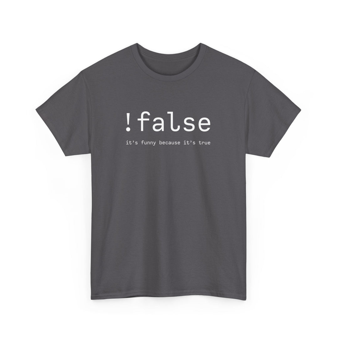 False Its Funny Because Its True - Nerd Shirt - It Shirt -  Unisex Regular Crewneck T-Shirt