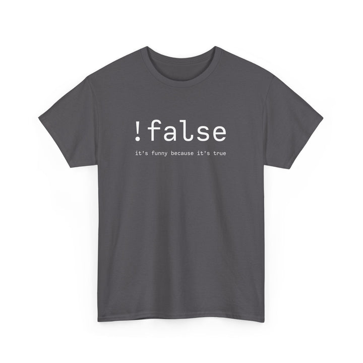False Its Funny Because Its True - Nerd Shirt - It Shirt -  Unisex Regular Crewneck T-Shirt