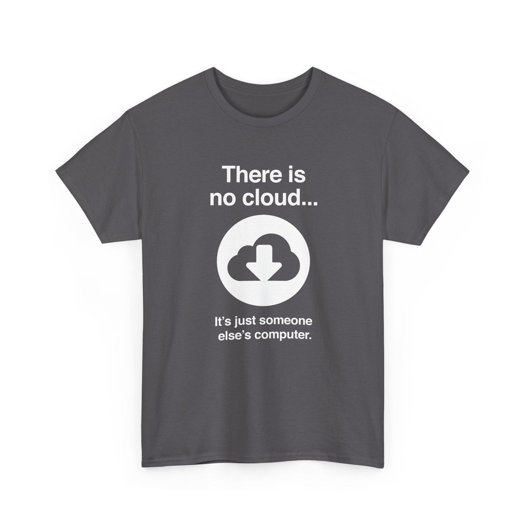 There Is No Cloud Sarcastic Funny Computer Nerd - Regular Unisex Crewneck T-Shirt