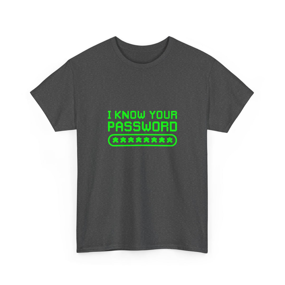 I Know Your Password Funny Hacker - Nerd Shirt -  Unisex Regular Crewneck T-Shirt