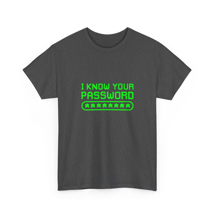 I Know Your Password Funny Hacker - Nerd Shirt -  Unisex Regular Crewneck T-Shirt