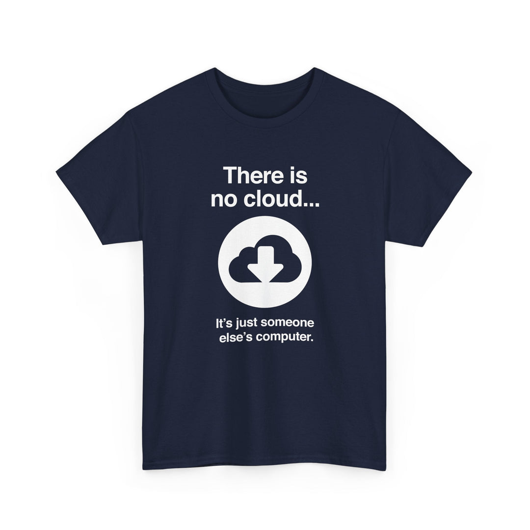 There Is No Cloud Sarcastic Funny Computer Nerd - Regular Unisex Crewneck T-Shirt