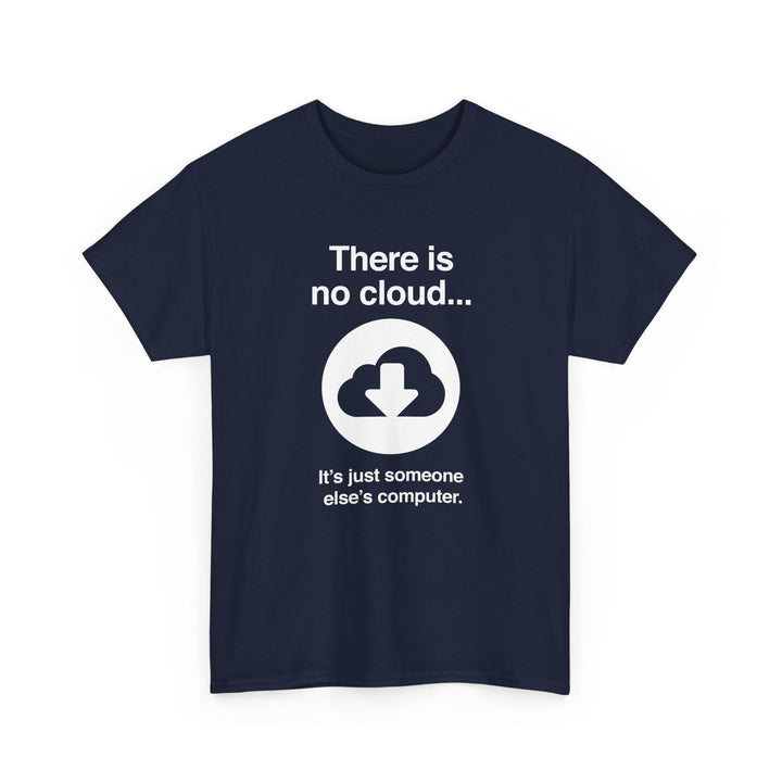 There Is No Cloud Sarcastic Funny Computer Nerd - Regular Unisex Crewneck T-Shirt
