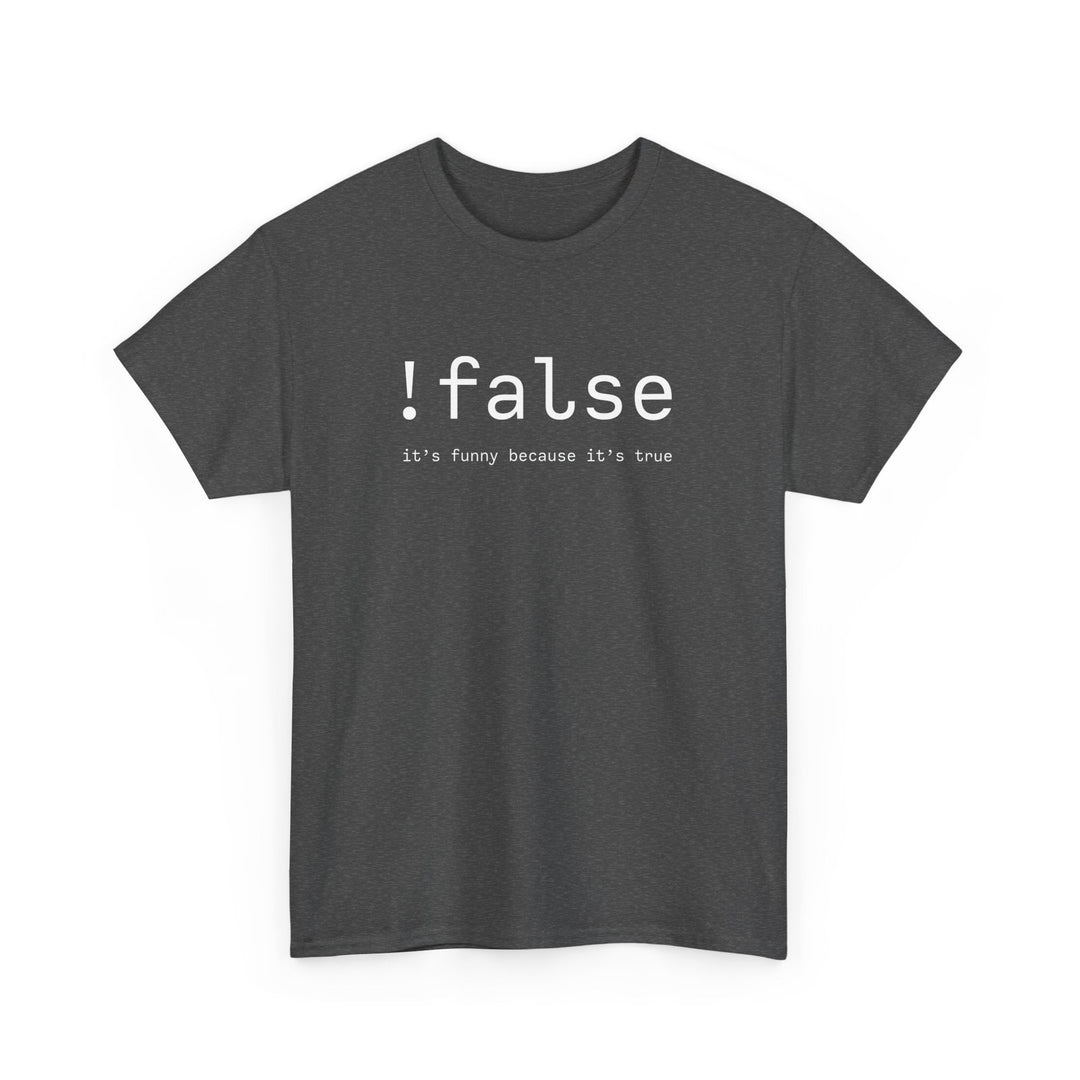 False Its Funny Because Its True - Nerd Shirt - It Shirt -  Unisex Regular Crewneck T-Shirt