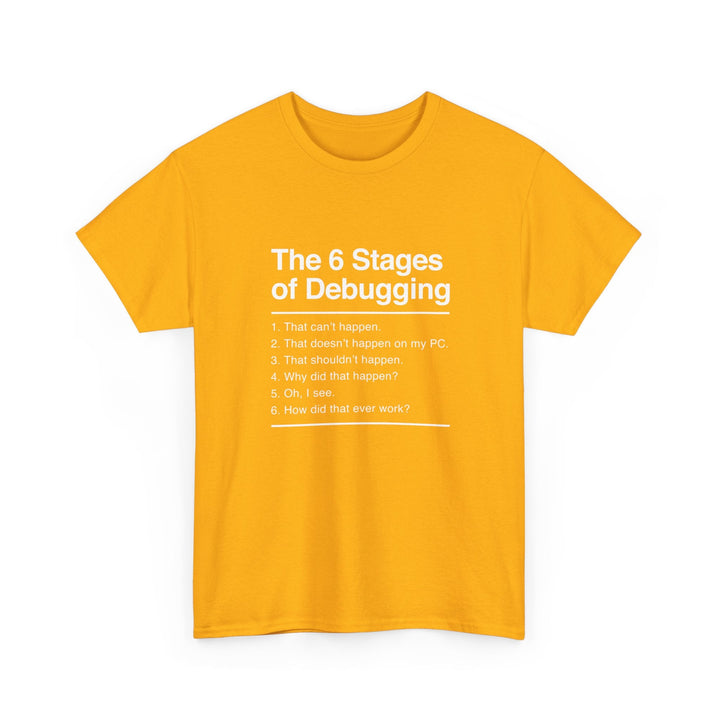 The 6 Stages Of Debugging - Coder Shirt - It Shirt -  Unisex Regular Crewneck T-Shirt