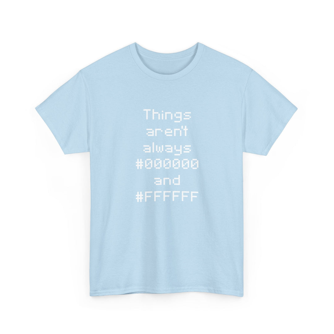 Things Aren't Always Black And White -  Unisex Regular Crewneck T-Shirt