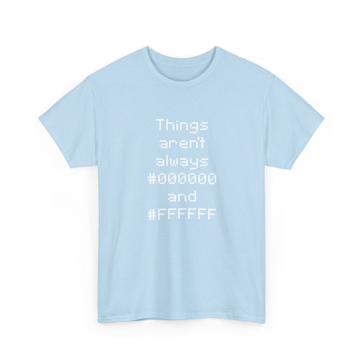 Things Aren't Always Black And White -  Unisex Regular Crewneck T-Shirt