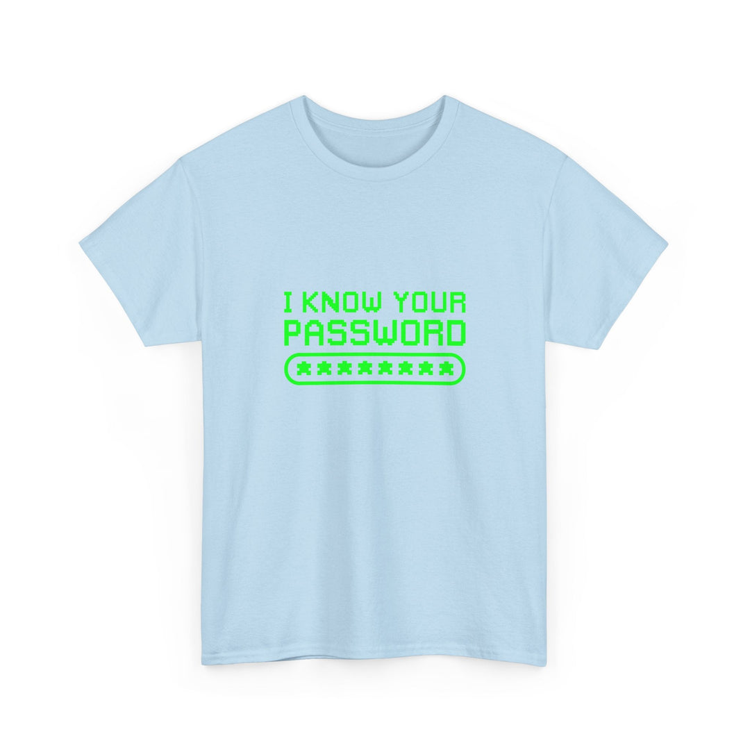 I Know Your Password Funny Hacker - Nerd Shirt -  Unisex Regular Crewneck T-Shirt