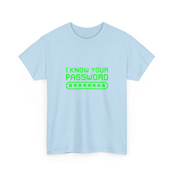 I Know Your Password Funny Hacker - Nerd Shirt -  Unisex Regular Crewneck T-Shirt