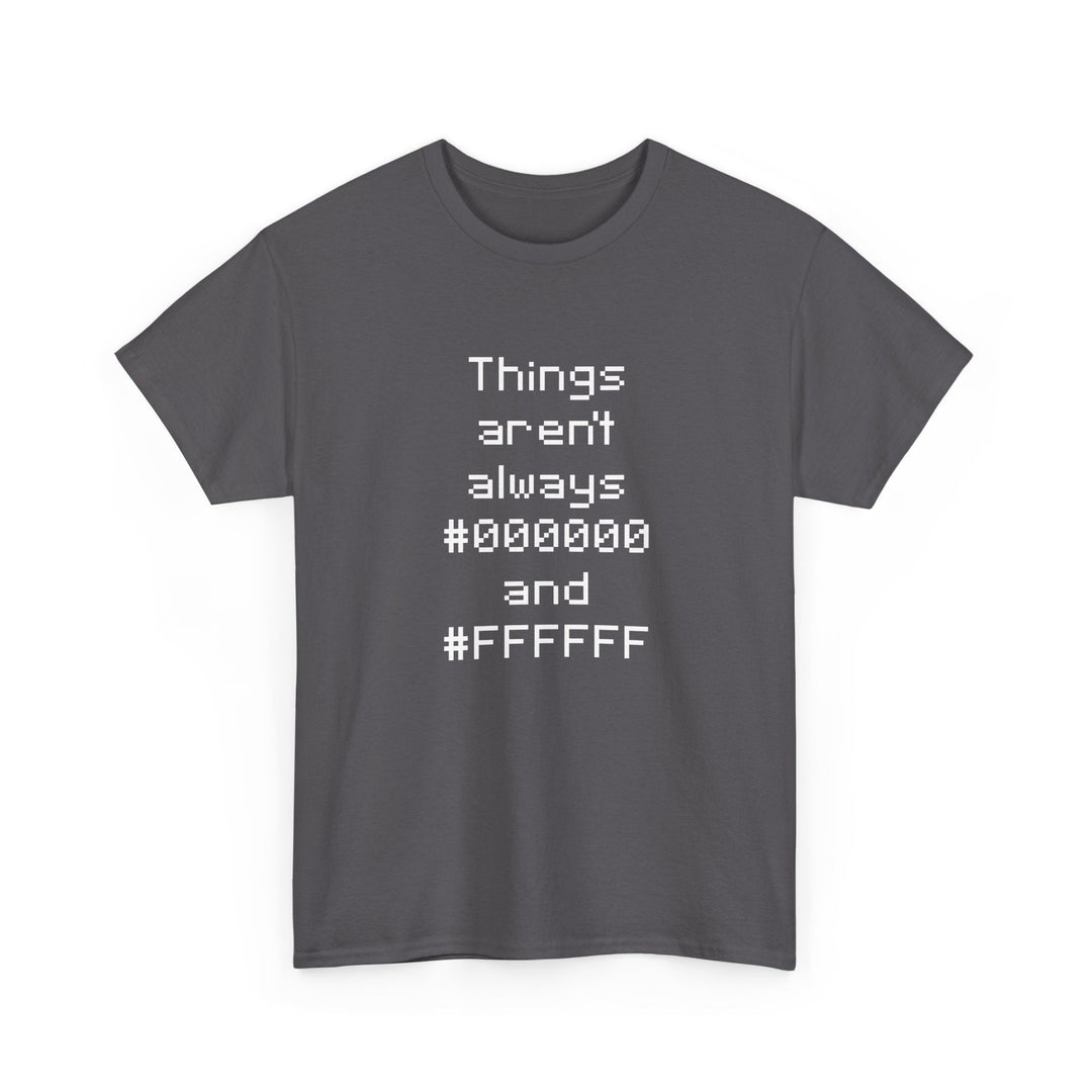Things Aren't Always Black And White -  Unisex Regular Crewneck T-Shirt