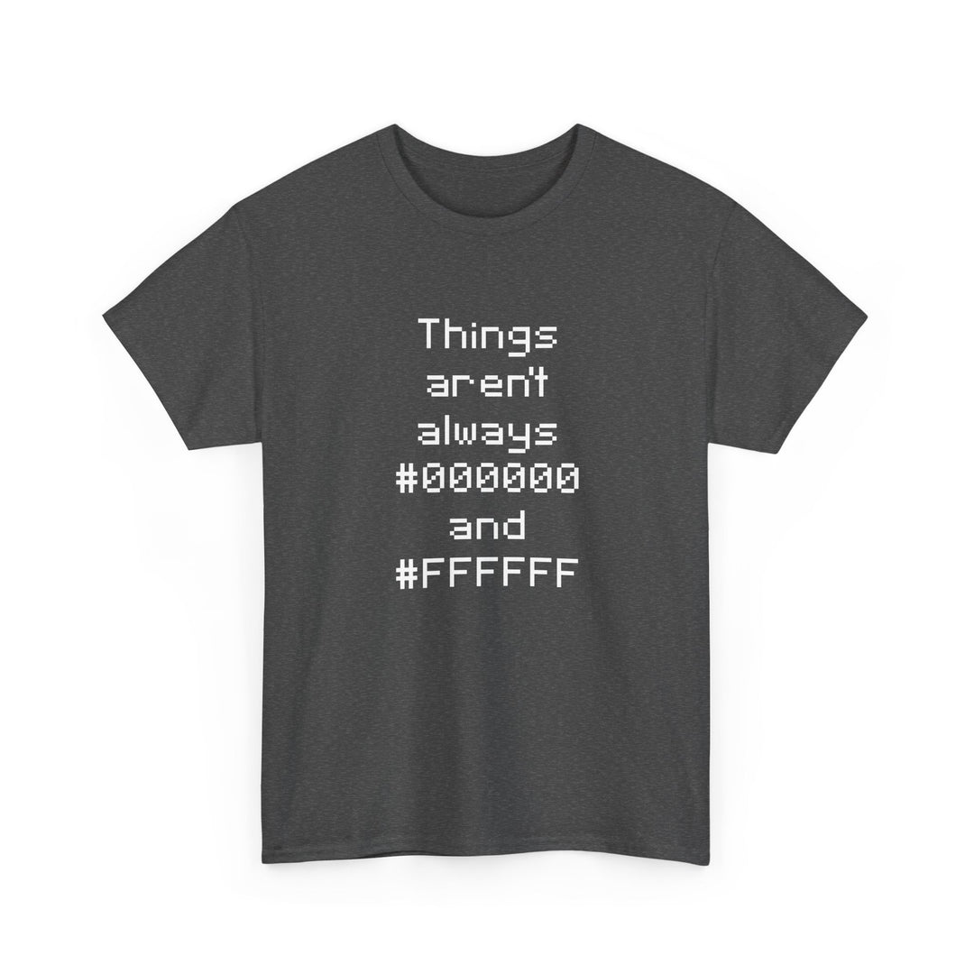 Things Aren't Always Black And White -  Unisex Regular Crewneck T-Shirt